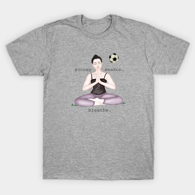 soccer season. breathe T-Shirt by Breathe Serene 